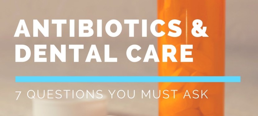 Antibiotics & Dental Care | 7 Questions To&nbsp;Ask