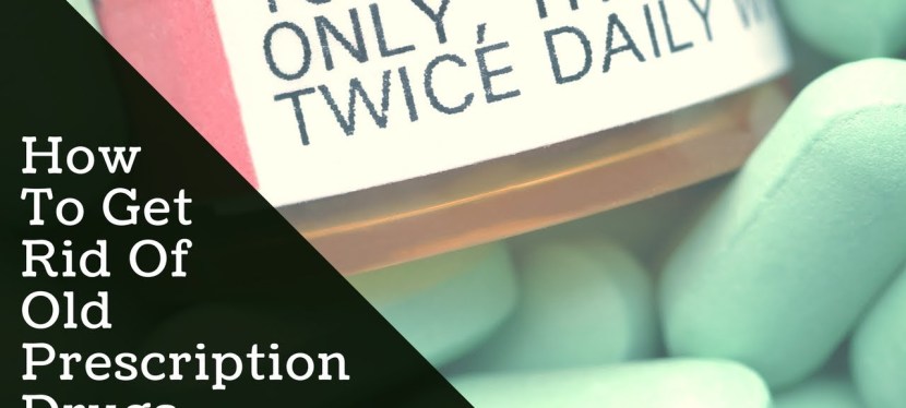 How To Get Rid Of Old Prescription&nbsp;Drugs